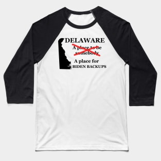 Delaware A Place To Be Somebody A Place For The Biden Backups Black Lettering Presidential Humor 2020-2024 Baseball T-Shirt